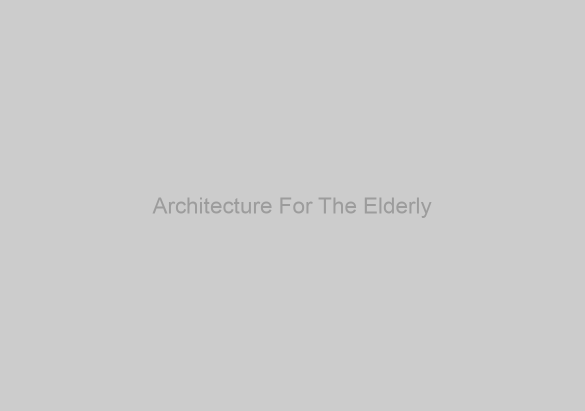 Architecture For The Elderly